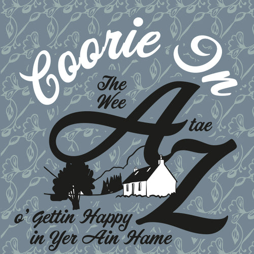 Coorie In - The Wee A Tae Z o' Gettin Happy in Yer Ain Hame